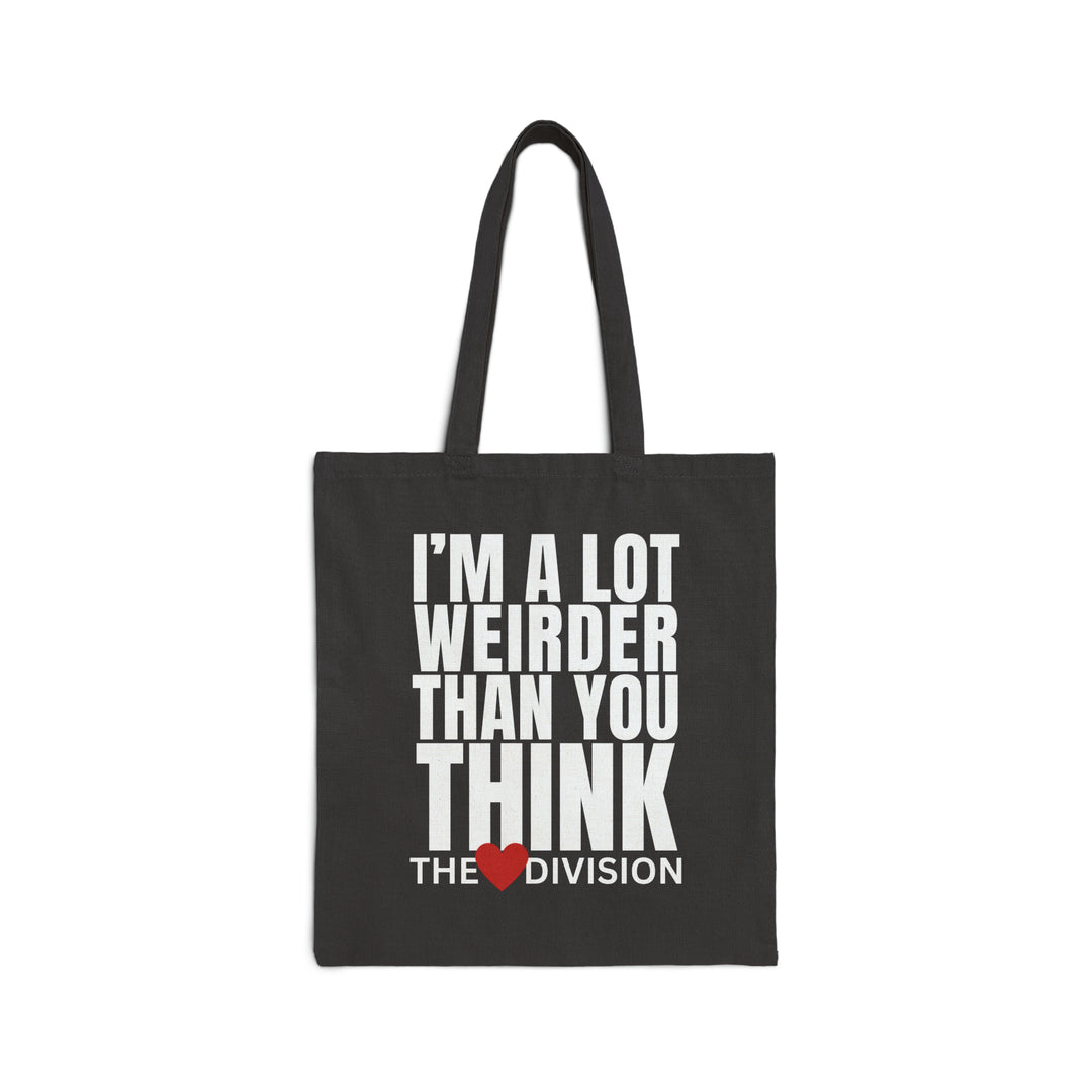 The Heart Division "I'm a lot weirder than you think" I AM what I AM Cotton Canvas Tote Bag